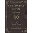 thumbnail image 1 of Our Manifold Nature : Stories from Life (Classic Reprint), 1 of 1