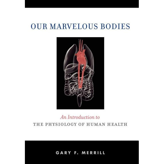 Our Marvelous Bodies: An Introduction to the Physiology of Human Health, (Hardcover)