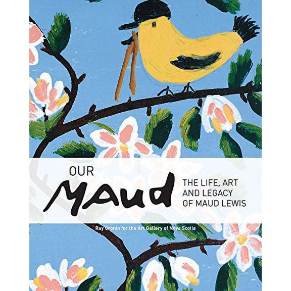 Pre-Owned Our Maud: The Life, Art and Legacy of Maud Lewis (Paperback) 1554577985 9781554577989