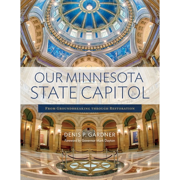 Our Minnesota State Capitol : From Groundbreaking Through Restoration (Paperback)