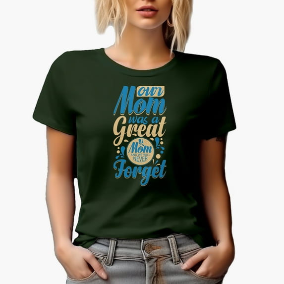 Our Mom Was a Great Mom and We Will Never Forget, Mother's Day, Military Green T-Shirt, Small
