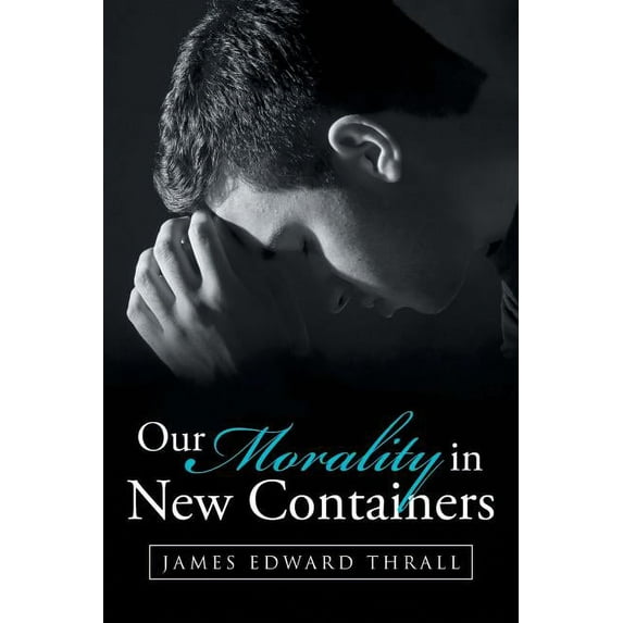 Our Morality in New Containers (Paperback)