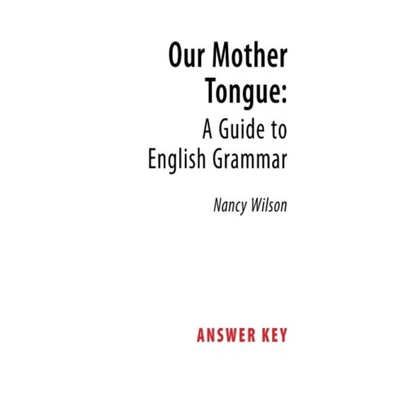 Pre-Owned Our Mother Tongue: A Guide to English Grammar (Answer Key) (Paperback) 1591280168 9781591280163