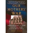 thumbnail image 1 of Pre-Owned Our Mothers' War: American Women at Home and at the Front During World War II (Paperback) 0743245164 9780743245166, 1 of 1
