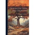 thumbnail image 1 of Our Native Trees And Their Uses (Paperback), 1 of 1