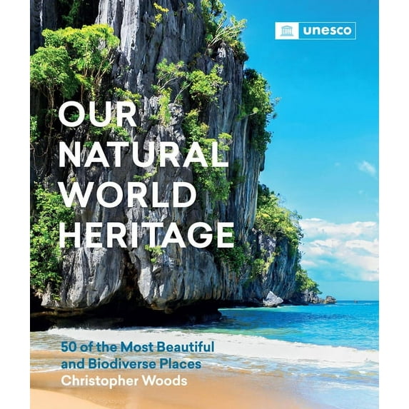 Our Natural World Heritage: 50 of the Most Beautiful and Biodiverse Places, (Hardcover)