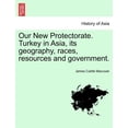 thumbnail image 1 of Our New Protectorate. Turkey in Asia, Its Geography, Races, Resources and Government. Vol. II (Paperback), 1 of 1