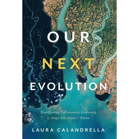 Our Next Evolution: Transforming Collaborative Leadership to Shape Our Planet's Future, (Hardcover)