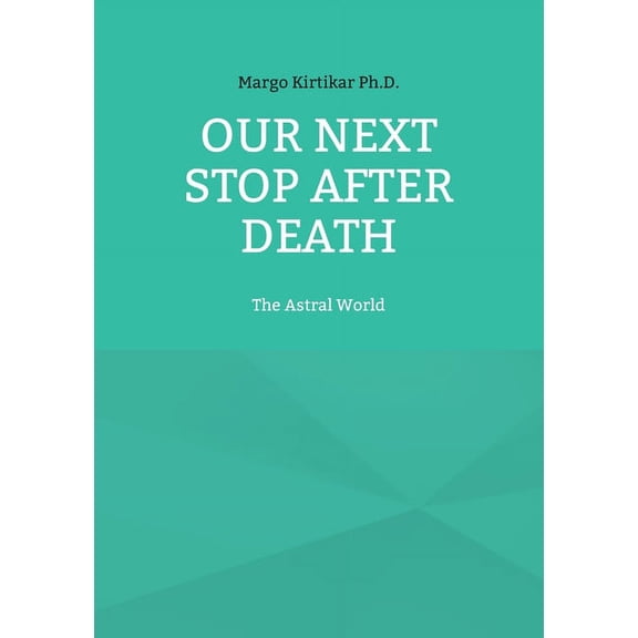 Our Next Stop After Death: The Astral World, (Paperback)