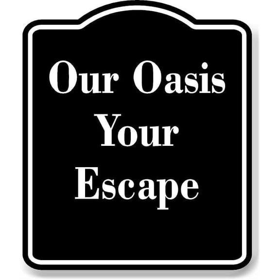 Our Oasis Your Escape BLACK Aluminium Composite Sign 8.5''x10''
