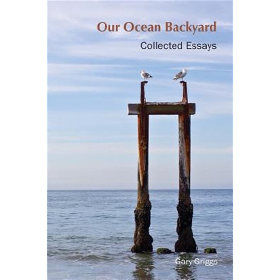 Our Ocean Backyard: Collected Essays (Paperback) by Sam Farr, John Laird, Gary Griggs