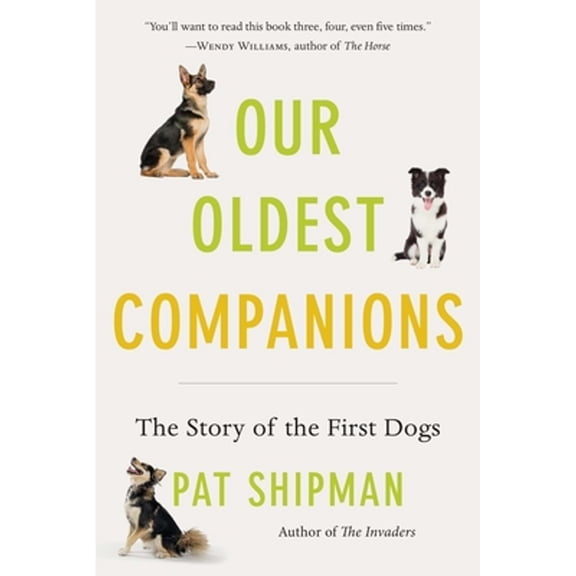 Pre-Owned Our Oldest Companions: The Story of the First Dogs (Paperback) 0674293940 9780674293946