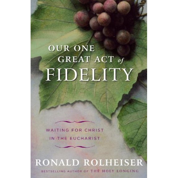 Pre-Owned Our One Great Act of Fidelity: Waiting for Christ in the Eucharist (Hardcover) 0307887030 9780307887030