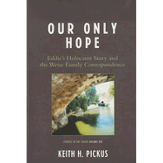 Pre-Owned Our Only Hope: Eddie's Holocaust Story and the Weisz Family Correspondence (Studies in the Shoah Series), 9780761839200, 0761839208, Paperback,