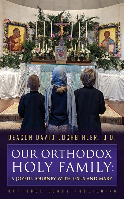 Our Orthodox Holy Family: A Joyful Journey with Jesus and Mary, (Paperback)