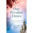 thumbnail image 1 of Pre-Owned Our Peculiar Times: Catholic Wisdom for Times of Crisis (Paperback) 1644132265 9781644132265, 1 of 1