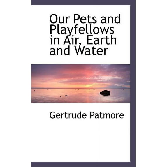 Our Pets and Playfellows in Air, Earth and Water Paperback