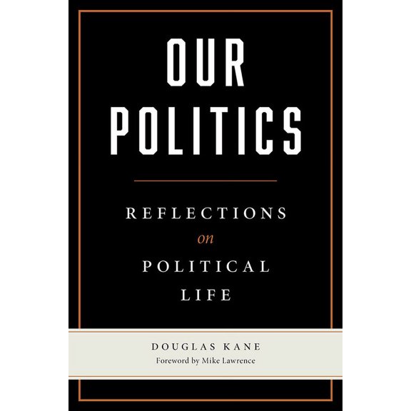 Our Politics : Reflections on Political Life (Paperback)