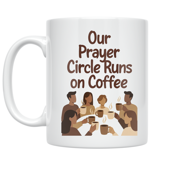 Our Prayer Circle Runs on Coffee - Spiritual Connection Enthusiast - 11 oz Ceramic Coffee Mug