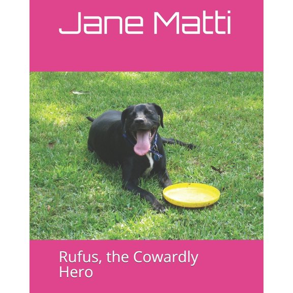 Our Rescue Dogs: Rufus, the Cowardly Hero (Series #1) (Paperback)