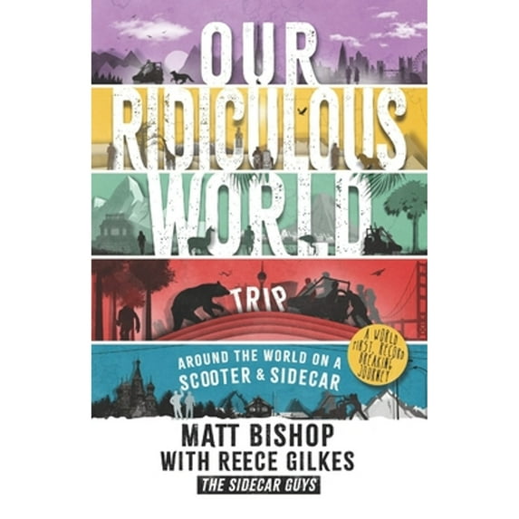 Our Ridiculous World (trip): Around the world by scooter and sidecar (Paperback) by Matthew Bishop