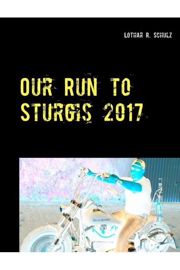 Our Run to Sturgis 2017: ... mit dem V-Twin von St. Paul (MN) durch South-Dakota, (Paperback)