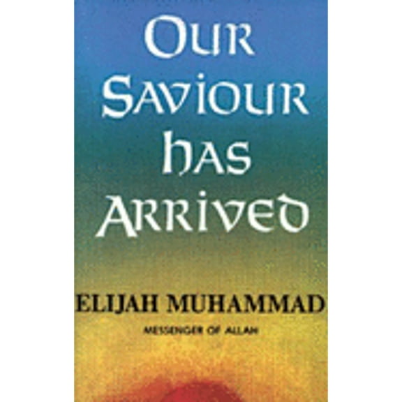 Our Saviour Has Arrived (Paperback) by Elijah Muhammad