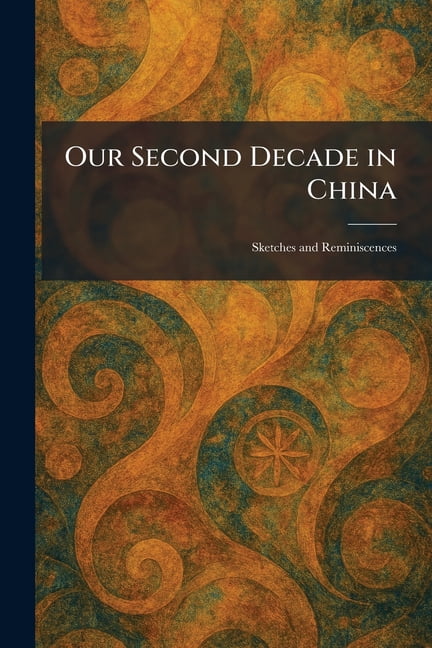 Our Second Decade in China: Sketches and Reminiscences, (Paperback)