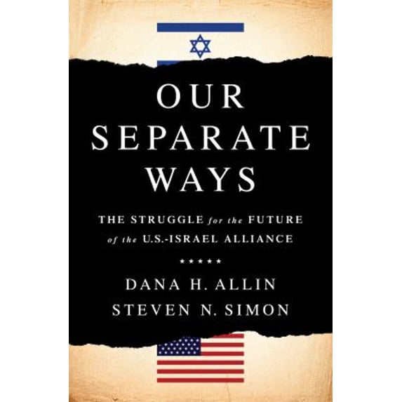 Pre-Owned Our Separate Ways: The Struggle for the Future of the U.S.-Israel Alliance (Hardcover) 1610396413 9781610396417