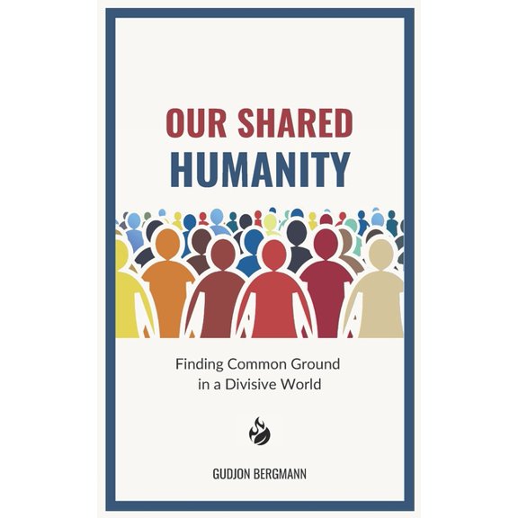 Our Shared Humanity: Finding Common Ground in a Divisive World, (Paperback)