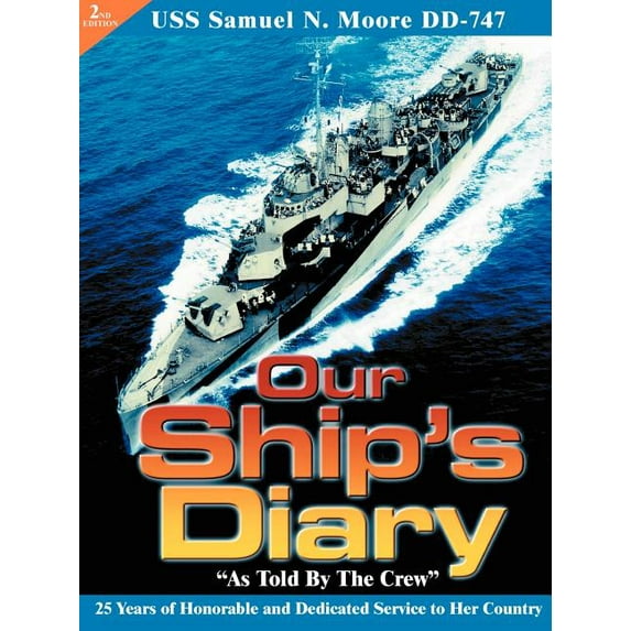 Our Ship's Diary as Told by the Crew: USS Samuel N. Moore DD-747 (Paperback) by Bob Culver