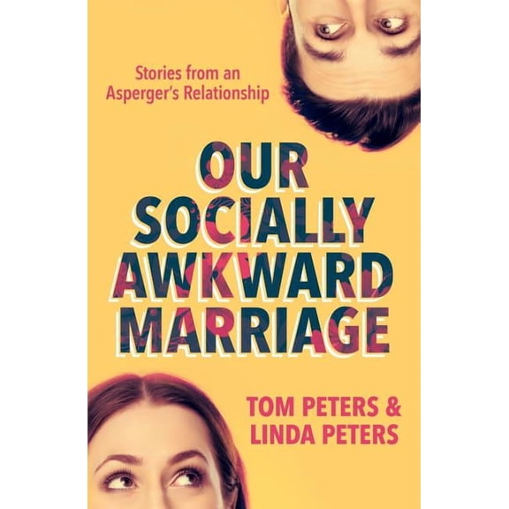 Our Socially Awkward Marriage: Stories from an Adult Relationship on the Asperger's End of the Autism Spectrum