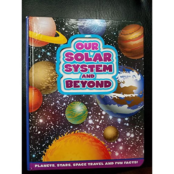 Pre-Owned Our Solar System and Beyond : Planets, Stars, Space Travel and Fun Facts! (Hardcover) 9781435156036
