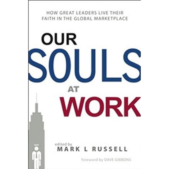 Pre-Owned Our Souls at Work: How Great Leaders Live Their Faith in the Global Marketplace (Paperback) 0578039893 9780578039893