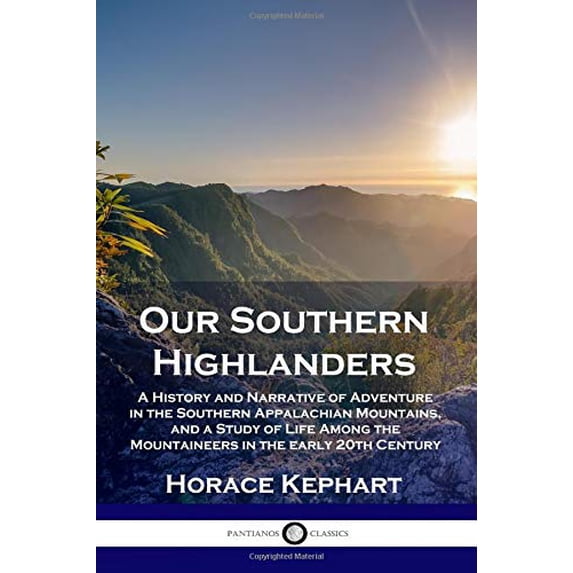 Pre-Owned Our Southern Highlanders: A History and Narrative of Adventure in the Southern Appalachian Mountains, and a Study of Life Among the Mountaineers in the early 20th Century Paperback