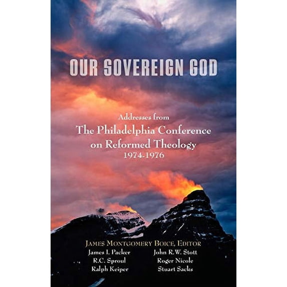 Our Sovereign God: Addresses from the Philadelphia Conference on Reformed Theology (Paperback)
