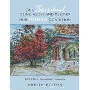 Our Spiritual Being Above and Beyond our Human Condition Spirit & Form two opposites to reconcile, Paperback