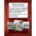 thumbnail image 1 of Our State : A Poem: Delivered Before the Literary Societies of the N.Y. University on the 26th of June, 1849. (Paperback), 1 of 1