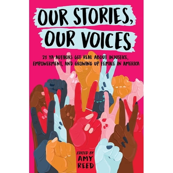 Pre-Owned Our Stories, Our Voices: 21 YA Authors Get Real about Injustice, Empowerment, and Growing Up Female in America (Hardcover) 1534408991 9781534408999