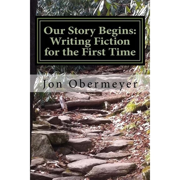 Our Story Begins: Writing Fiction for the First Time: A Penultimate Writing Guide