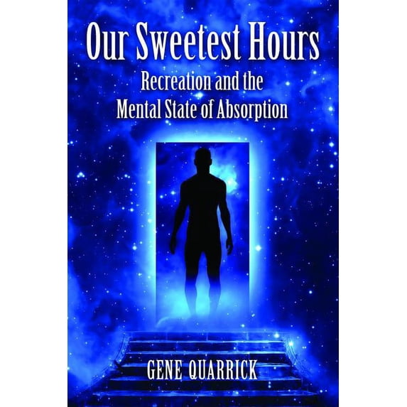 Our Sweetest Hours: Recreation and the Mental State of Absorption (Paperback)