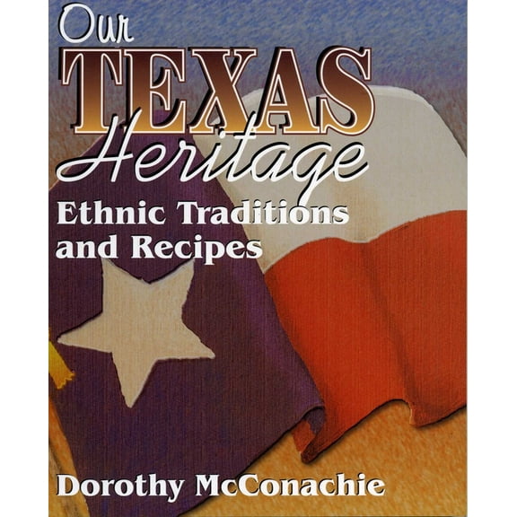 Traditions and Recipes Our Texas Heritage: Ethnic Traditions and Recipes, (Paperback)