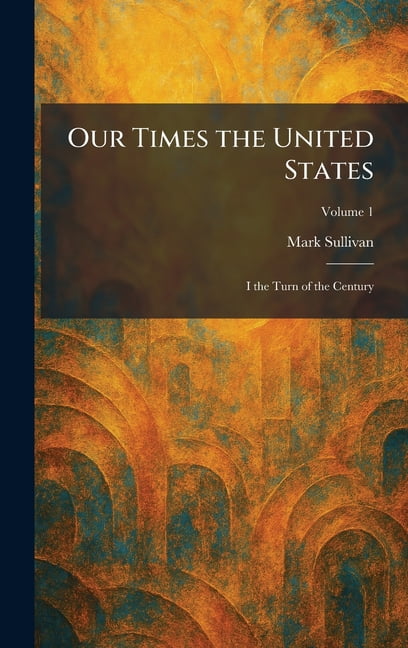 Our Times the United States: I the Turn of the Century, (Hardcover)