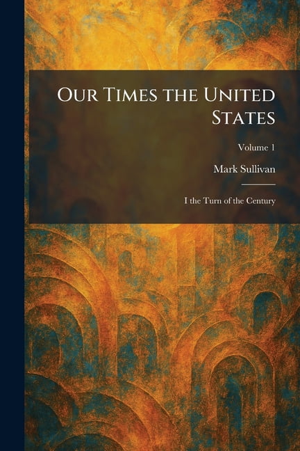 Our Times the United States: I the Turn of the Century, (Paperback)