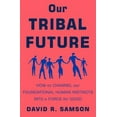 thumbnail image 1 of Pre-Owned Our Tribal Future: How to Channel Our Foundational Human Instincts into a Force for Good, 1 of 1