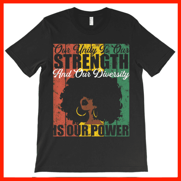 Our Unity Is Our Strength And Our Diversity Is Our Power Black Woman Afro T-Shirt AH5616, Premium for Unisex - Extended Sizes Up to 5XL