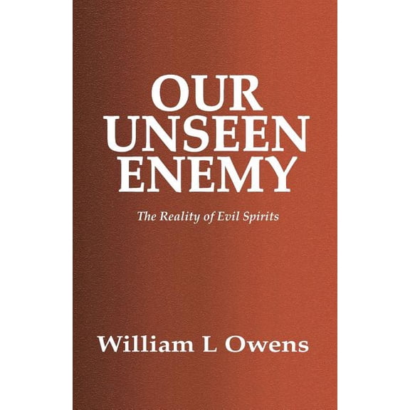 Our Unseen Enemy: The Reality of Evil Spirits (Paperback)