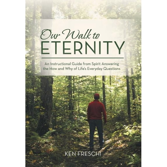 Our Walk to Eternity: An Instructional Guide from Spirit Answering the How and Why of Life's Everyday Questions, (Hardcover)