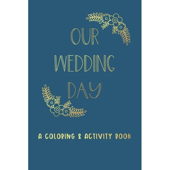 Our Wedding Day: A Coloring & Activity Book For Kids, Blue & Gold, (Paperback)