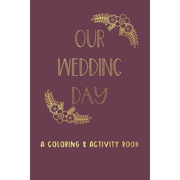Our Wedding Day: A Coloring & Activity Book For Kids, Burgundy & Gold